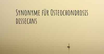 Synonyme für Osteochondrosis dissecans
