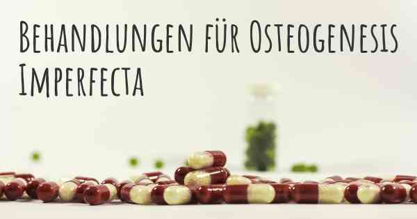 Behandlungen für Osteogenesis Imperfecta