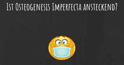 Ist Osteogenesis Imperfecta ansteckend?