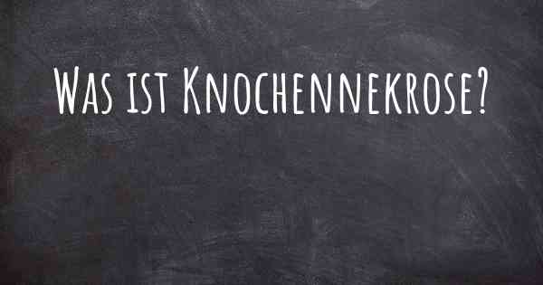 Was ist Knochennekrose?