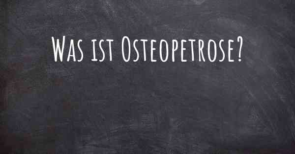 Was ist Osteopetrose?