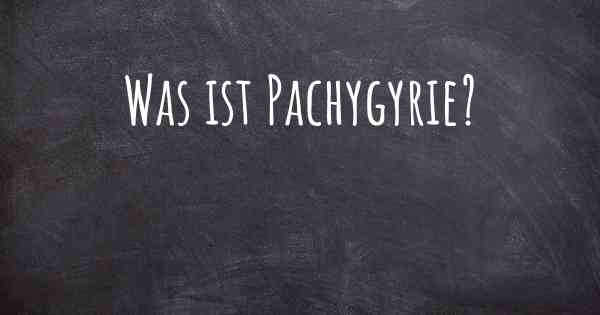 Was ist Pachygyrie?