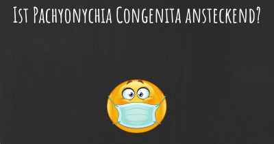 Ist Pachyonychia Congenita ansteckend?