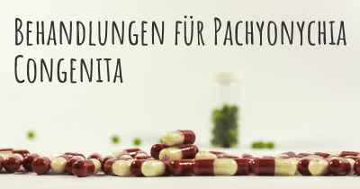 Behandlungen für Pachyonychia Congenita