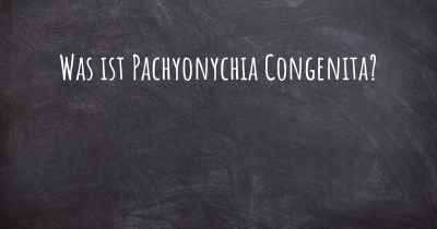 Was ist Pachyonychia Congenita?