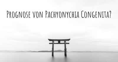 Prognose von Pachyonychia Congenita?