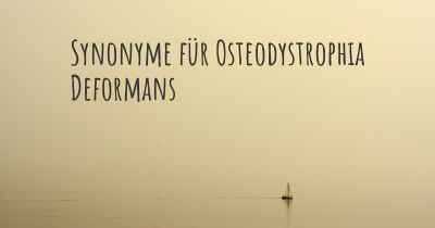 Synonyme für Osteodystrophia Deformans