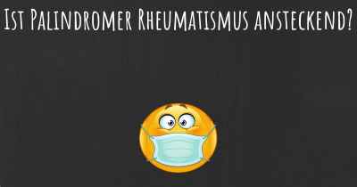 Ist Palindromer Rheumatismus ansteckend?