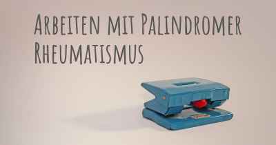 Arbeiten mit Palindromer Rheumatismus