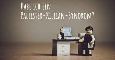 Habe ich ein Pallister-Killian-Syndrom?
