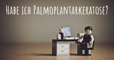 Habe ich Palmoplantarkeratose?