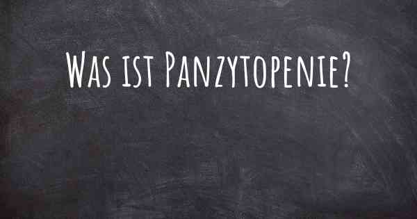 Was ist Panzytopenie?