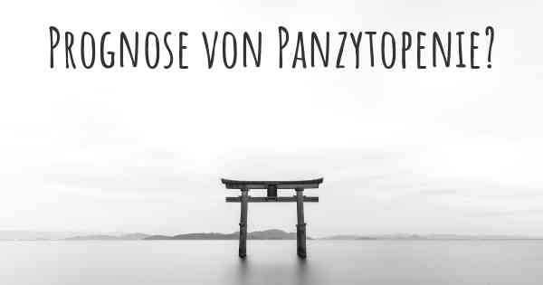 Prognose von Panzytopenie?