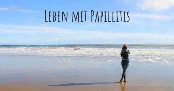 Leben mit Papillitis