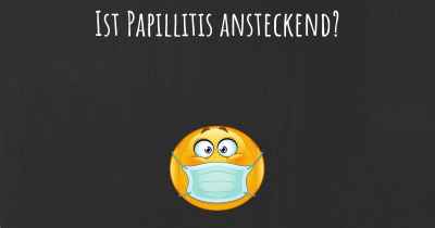 Ist Papillitis ansteckend?