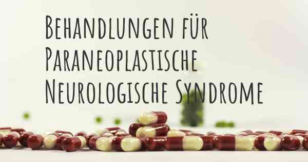 Behandlungen für Paraneoplastische Neurologische Syndrome