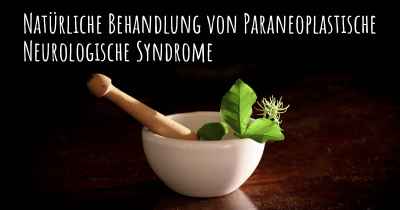 Natürliche Behandlung von Paraneoplastische Neurologische Syndrome