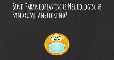 Sind Paraneoplastische Neurologische Syndrome ansteckend?