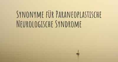 Synonyme für Paraneoplastische Neurologische Syndrome