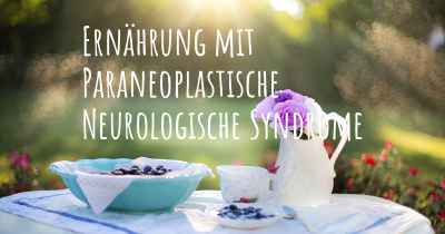 Ernährung mit Paraneoplastische Neurologische Syndrome