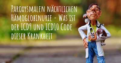 Paroxysmalen nächtlichen Hämoglobinurie - Was ist der ICD9 und ICD10 Code dieser Krankheit