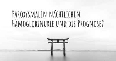 Paroxysmalen nächtlichen Hämoglobinurie und die Prognose?