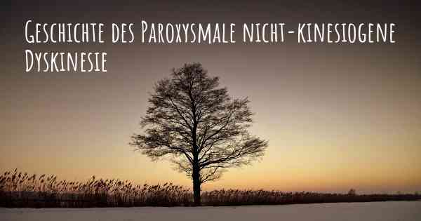 Geschichte des Paroxysmale nicht-kinesiogene Dyskinesie