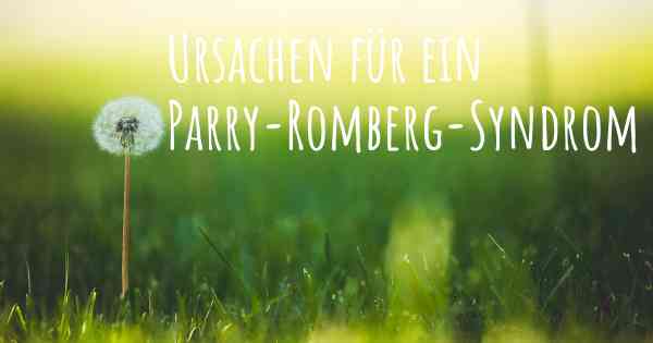 Ursachen für ein Parry-Romberg-Syndrom