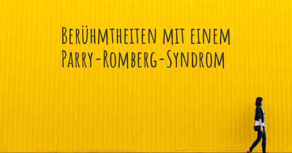 Berühmtheiten mit einem Parry-Romberg-Syndrom