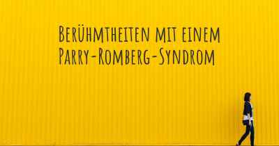 Berühmtheiten mit einem Parry-Romberg-Syndrom