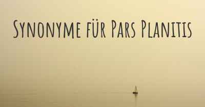 Synonyme für Pars Planitis