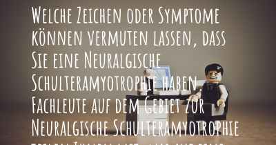 Welche Zeichen oder Symptome können vermuten lassen, dass Sie eine Neuralgische Schulteramyotrophie haben. Fachleute auf dem Gebiet zur Neuralgische Schulteramyotrophie teilen Ihnen mit, was auf eine Erkrankung an der Neuralgische Schulteramyotrophie hinweist und welche Ärzte aufgesucht werden müssen.