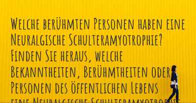 Welche berühmten Personen haben eine Neuralgische Schulteramyotrophie? Finden Sie heraus, welche Bekanntheiten, Berühmtheiten oder Personen des öffentlichen Lebens eine Neuralgische Schulteramyotrophie haben.