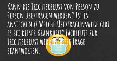 Kann die Trichterbrust von Person zu Person übertragen werden? Ist es ansteckend? Welche Übertragunswege gibt es bei dieser Krankheit? Fachleute zur Trichterbrust werden diese Frage beantworten.