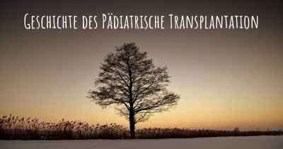 Geschichte des Pädiatrische Transplantation