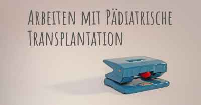 Arbeiten mit Pädiatrische Transplantation