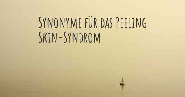 Synonyme für das Peeling Skin-Syndrom