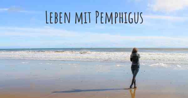 Leben mit Pemphigus
