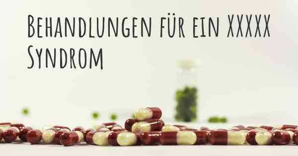 Behandlungen für ein XXXXX Syndrom