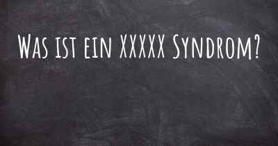 Was ist ein XXXXX Syndrom?