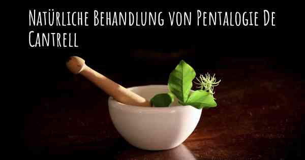 Natürliche Behandlung von Pentalogie De Cantrell