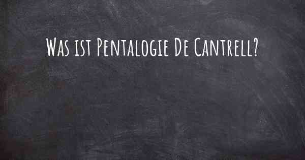 Was ist Pentalogie De Cantrell?