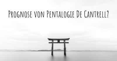 Prognose von Pentalogie De Cantrell?