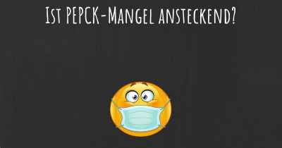 Ist PEPCK-Mangel ansteckend?