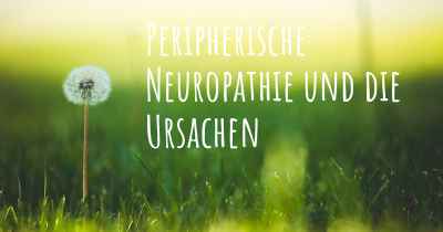 Peripherische Neuropathie und die Ursachen