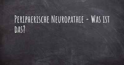 Peripherische Neuropathie - Was ist das?