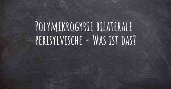 Polymikrogyrie bilaterale perisylvische - Was ist das?