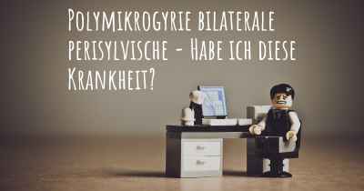 Polymikrogyrie bilaterale perisylvische - Habe ich diese Krankheit?