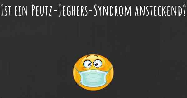 Ist ein Peutz-Jeghers-Syndrom ansteckend?