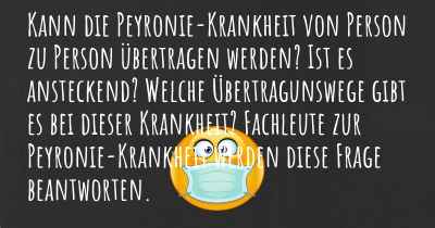 Kann die Peyronie-Krankheit von Person zu Person übertragen werden? Ist es ansteckend? Welche Übertragunswege gibt es bei dieser Krankheit? Fachleute zur Peyronie-Krankheit werden diese Frage beantworten.